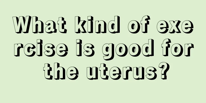 What kind of exercise is good for the uterus?