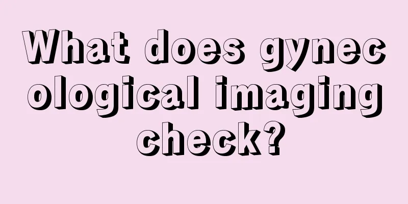 What does gynecological imaging check?