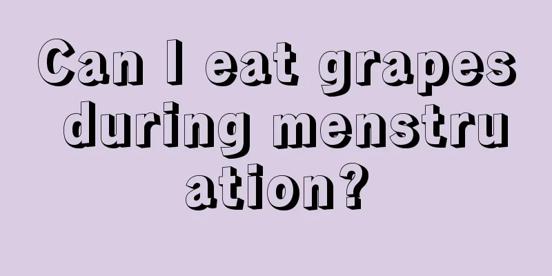 Can I eat grapes during menstruation?