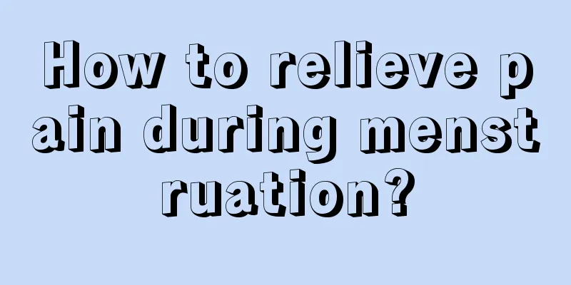 How to relieve pain during menstruation?