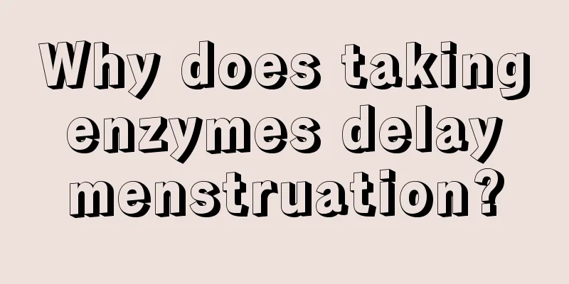 Why does taking enzymes delay menstruation?