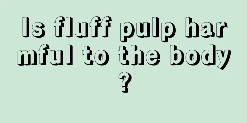 Is fluff pulp harmful to the body?