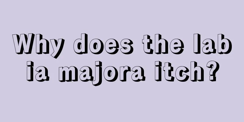 Why does the labia majora itch?