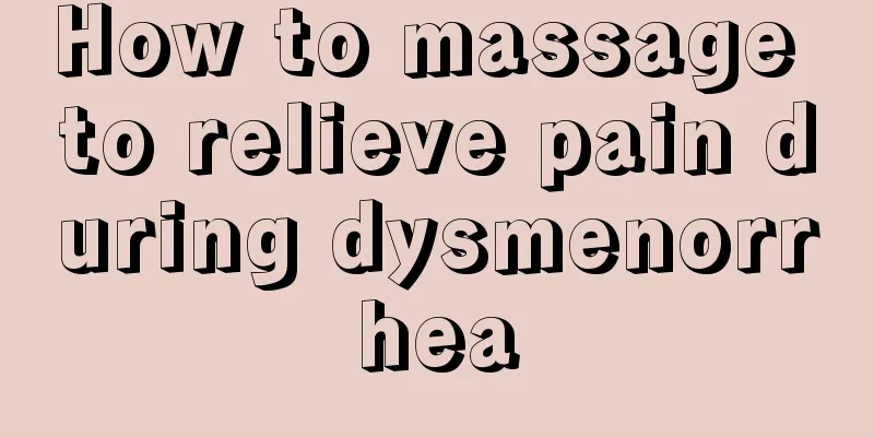 How to massage to relieve pain during dysmenorrhea