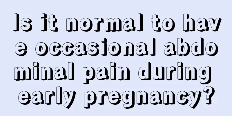 Is it normal to have occasional abdominal pain during early pregnancy?