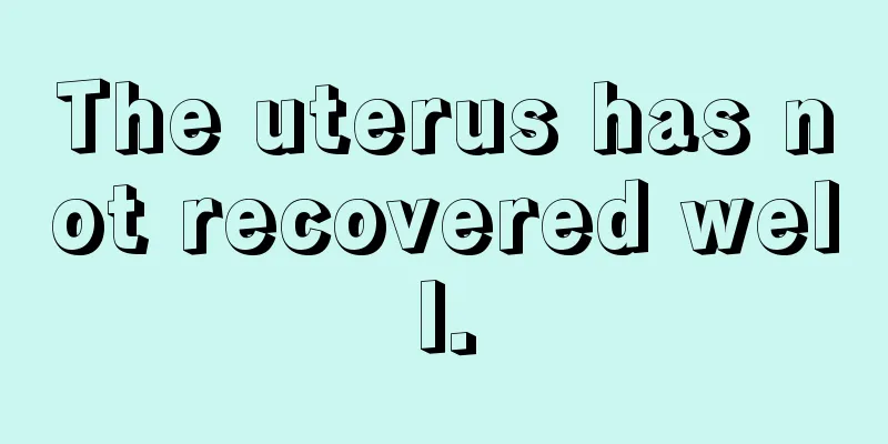 The uterus has not recovered well.