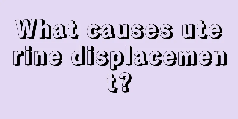 What causes uterine displacement?