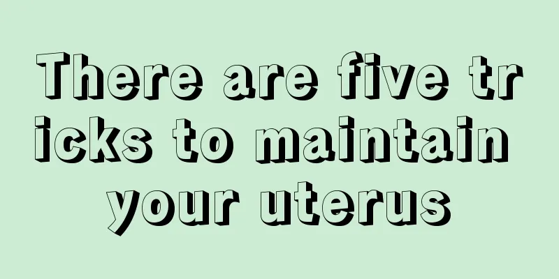 There are five tricks to maintain your uterus