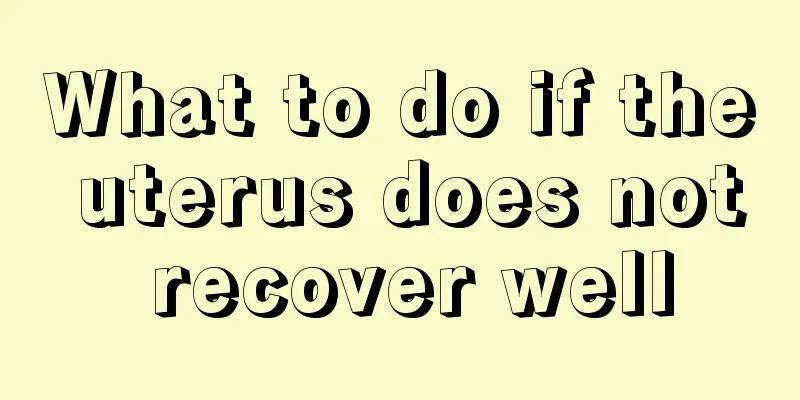 What to do if the uterus does not recover well