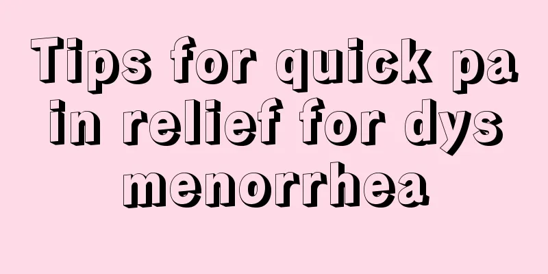 Tips for quick pain relief for dysmenorrhea