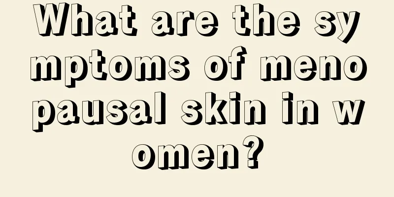 What are the symptoms of menopausal skin in women?