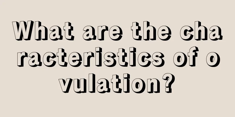 What are the characteristics of ovulation?