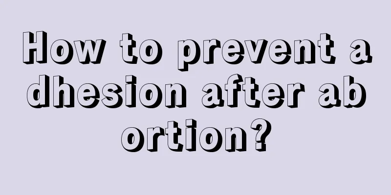 How to prevent adhesion after abortion?