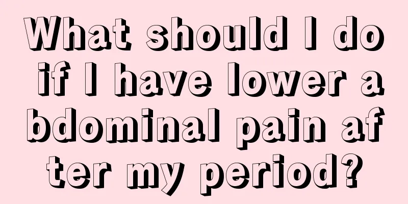 What should I do if I have lower abdominal pain after my period?