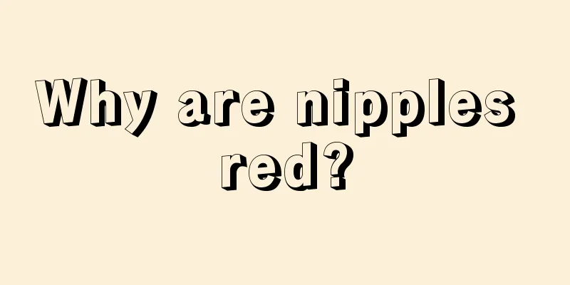 Why are nipples red?