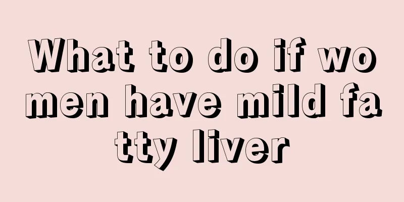 What to do if women have mild fatty liver