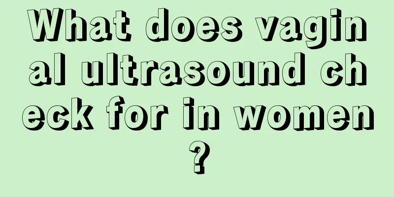 What does vaginal ultrasound check for in women?