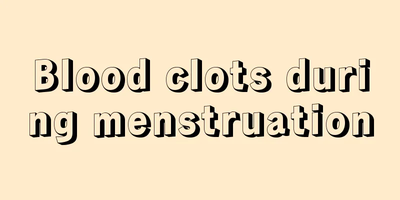 Blood clots during menstruation