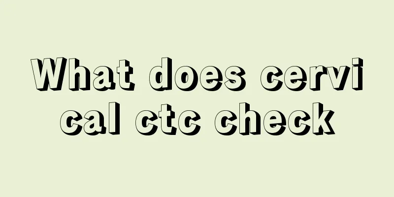 What does cervical ctc check