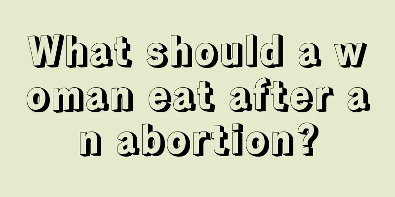 What should a woman eat after an abortion?