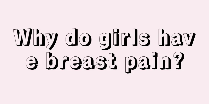 Why do girls have breast pain?