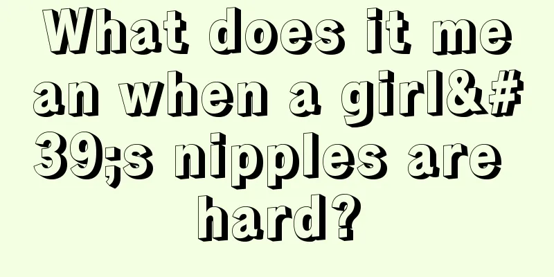 What does it mean when a girl's nipples are hard?