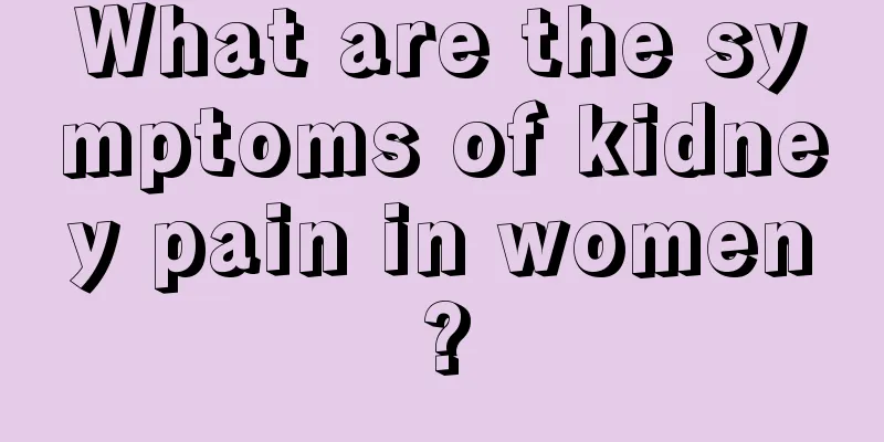 What are the symptoms of kidney pain in women?