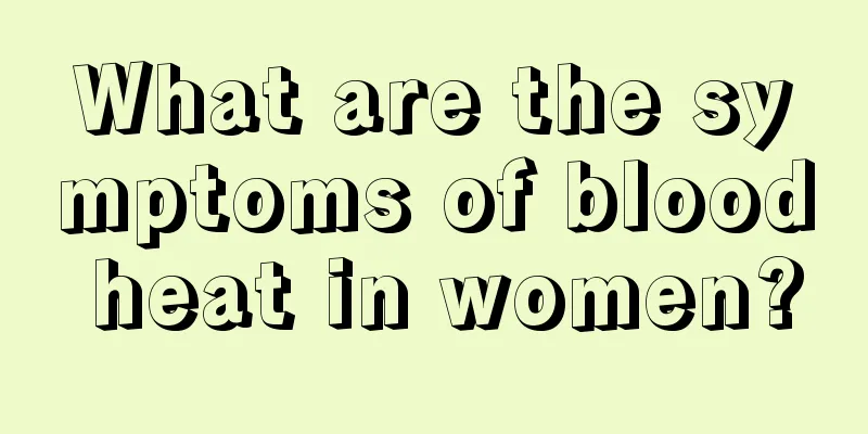 What are the symptoms of blood heat in women?