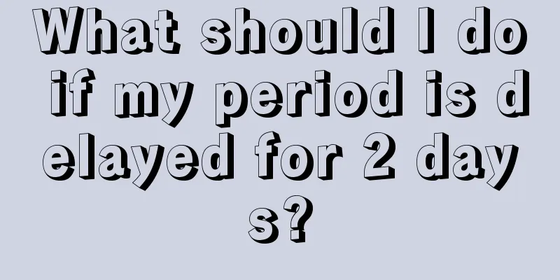 What should I do if my period is delayed for 2 days?