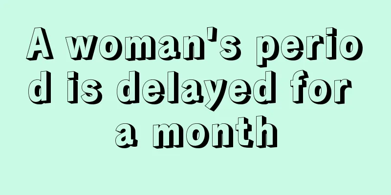 A woman's period is delayed for a month