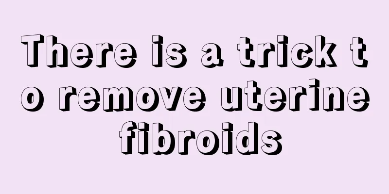 There is a trick to remove uterine fibroids