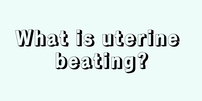 What is uterine beating?