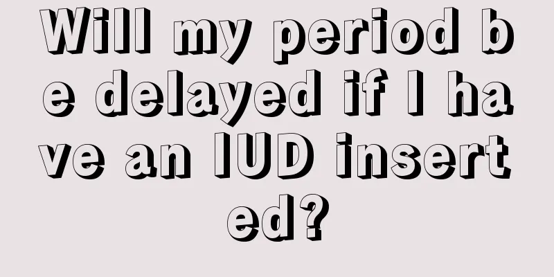 Will my period be delayed if I have an IUD inserted?