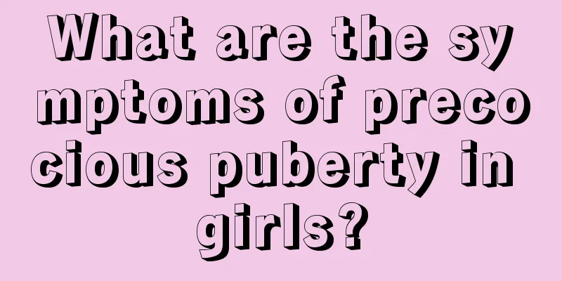 What are the symptoms of precocious puberty in girls?