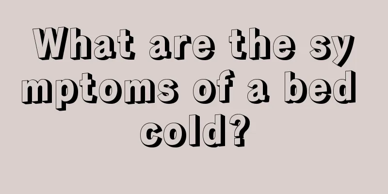 What are the symptoms of a bed cold?