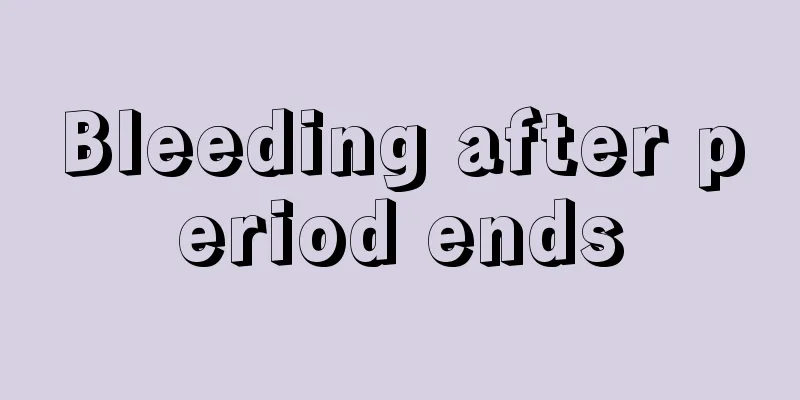 Bleeding after period ends