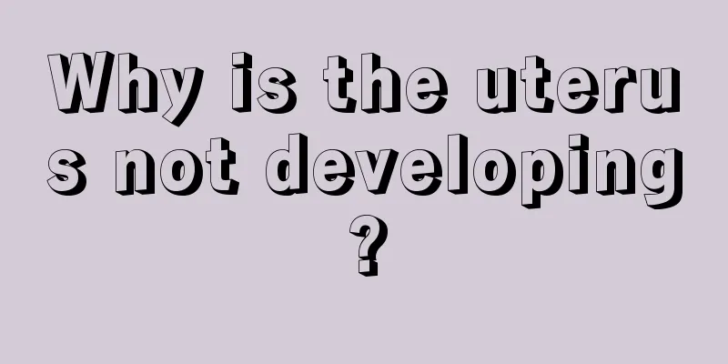 Why is the uterus not developing?