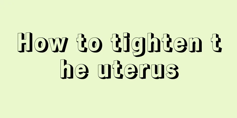 How to tighten the uterus