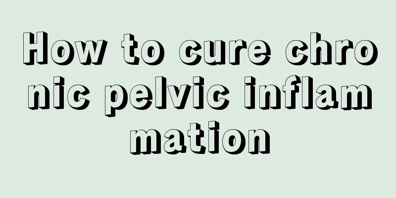 How to cure chronic pelvic inflammation