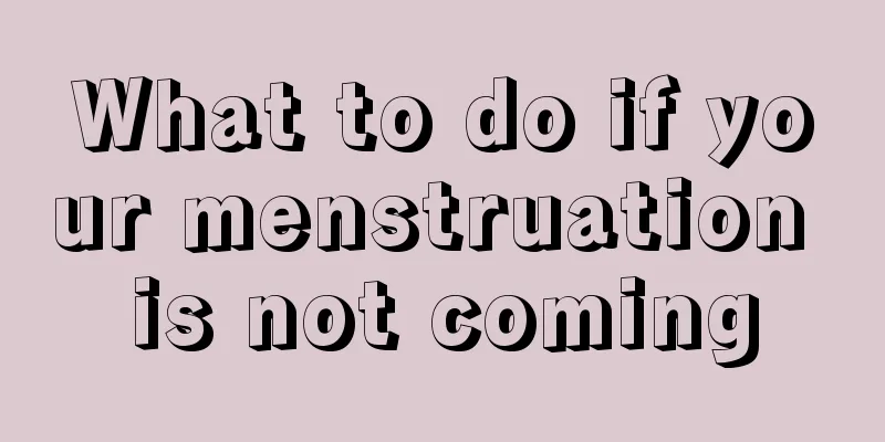 What to do if your menstruation is not coming