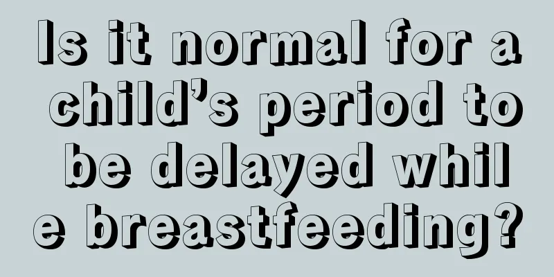 Is it normal for a child’s period to be delayed while breastfeeding?