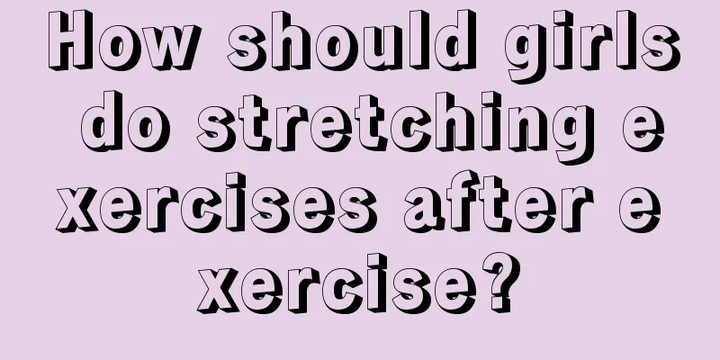 How should girls do stretching exercises after exercise?