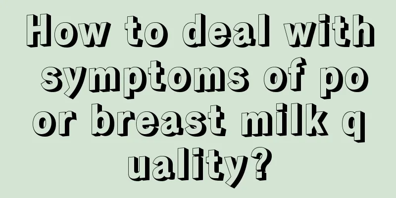 How to deal with symptoms of poor breast milk quality?