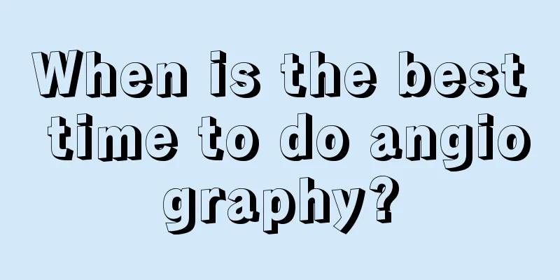 When is the best time to do angiography?