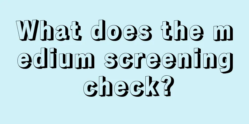 What does the medium screening check?