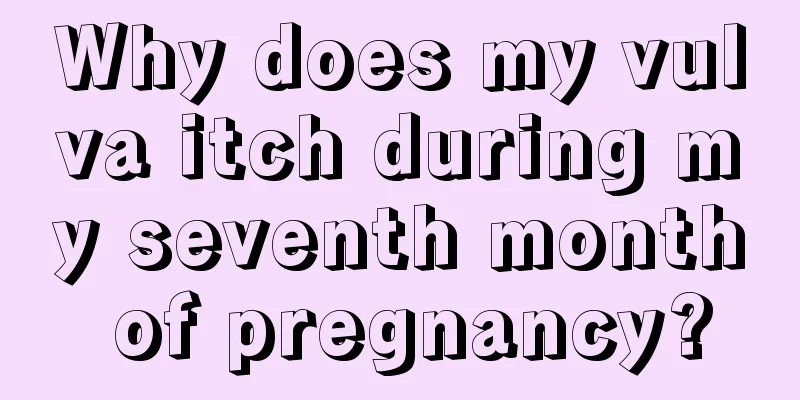 Why does my vulva itch during my seventh month of pregnancy?