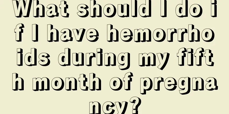 What should I do if I have hemorrhoids during my fifth month of pregnancy?