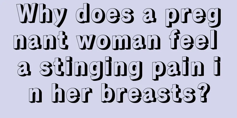 Why does a pregnant woman feel a stinging pain in her breasts?