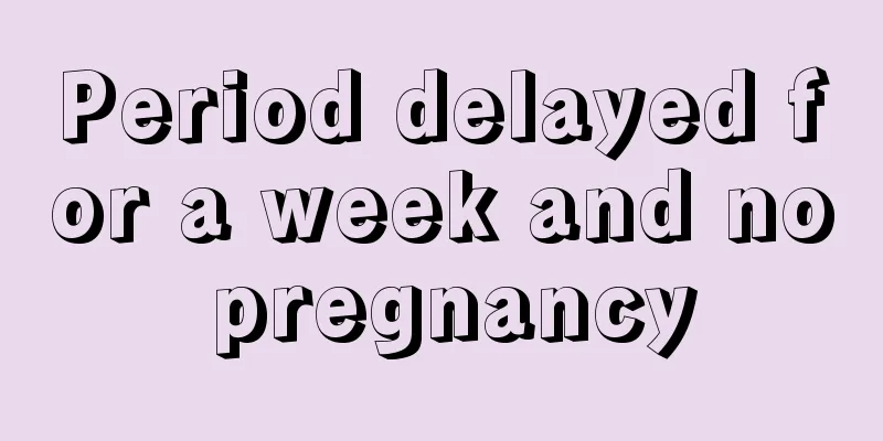 Period delayed for a week and no pregnancy