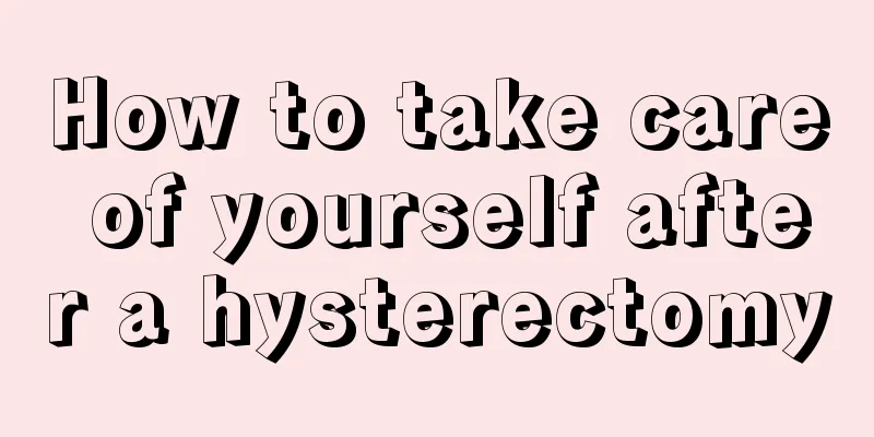 How to take care of yourself after a hysterectomy